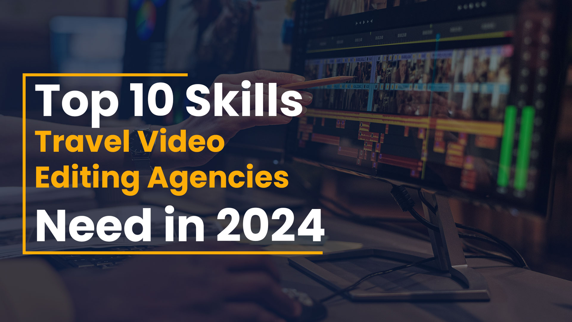 The Top 10 Skills to Look for When Outsourcing Video Editors in 2024