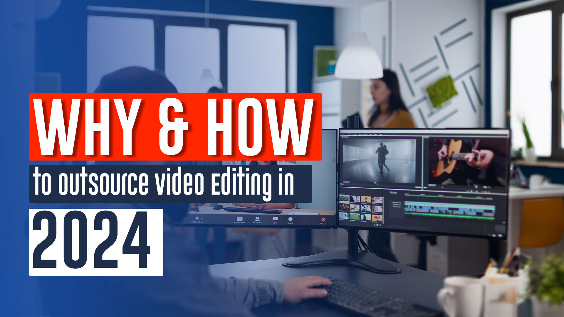 Why you should outsource video editors in 2024 and How?